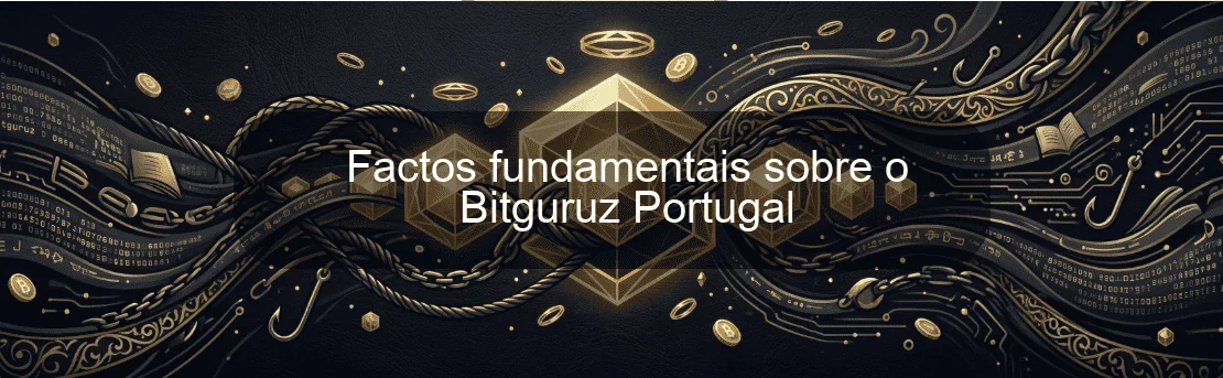 Factos fundamentais sobre o Bitguruz Portugal Factos fundamentais sobre o Bitguruz Portugal